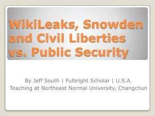 WikiLeaks , Snowden and Civil Liberties vs . Public Security