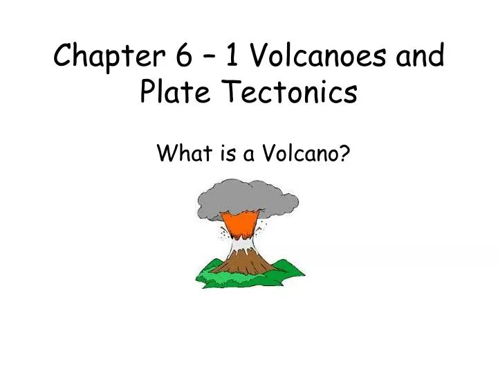 chapter 6 1 volcanoes and plate tectonics