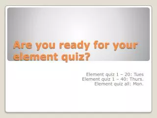 Are you ready for your element quiz?