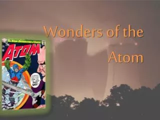 Wonders of the Atom