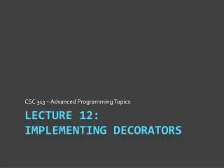 Lecture 12: Implementing Decorators