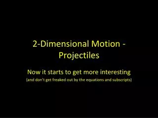 2-Dimensional Motion - Projectiles