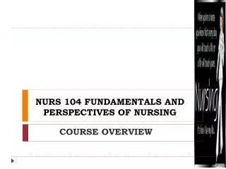 NURS 104 FUNDAMENTALS AND PERSPECTIVES OF NURSING