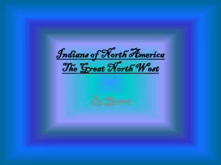 Indians of North America T he Great North W est