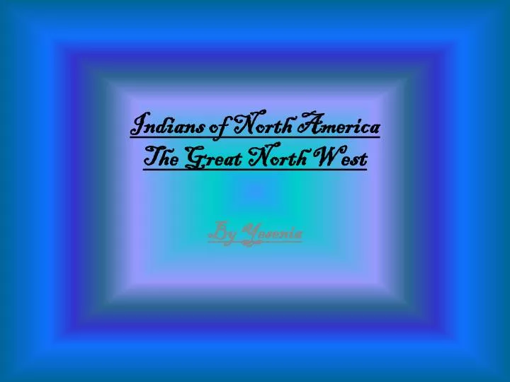 indians of north america t he great north w est