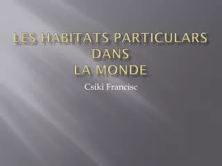 les habitats particulars dans la monde