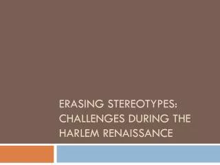 Erasing Stereotypes: Challenges During the Harlem Renaissance