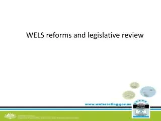 WELS reforms and legislative review