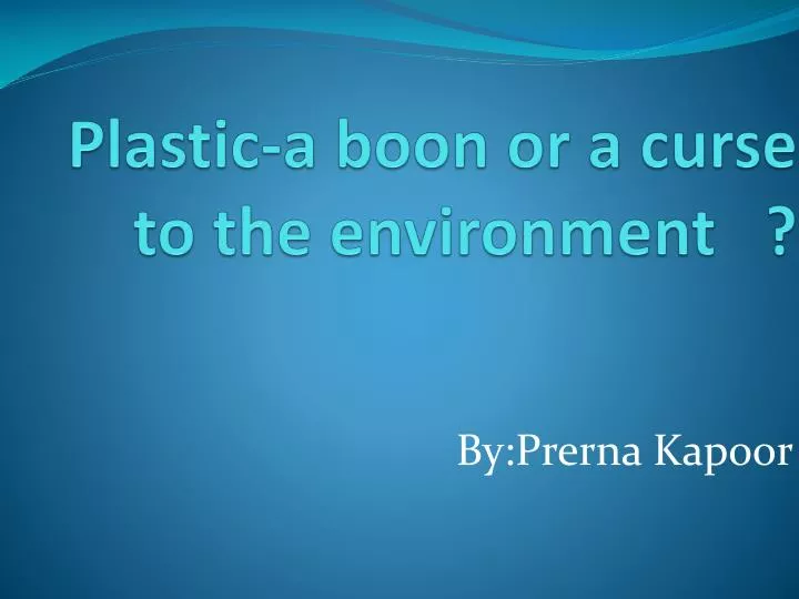 plastic a boon or a curse to the environment