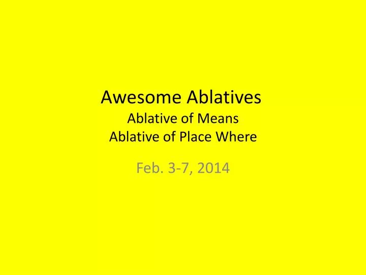 awesome ablatives ablative of means ablative of place where