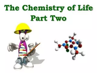 The Chemistry of Life Part Two