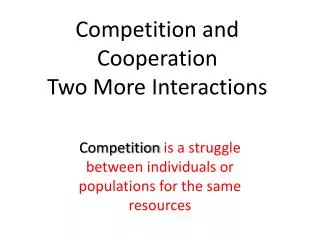Competition and Cooperation Two More I nteractions
