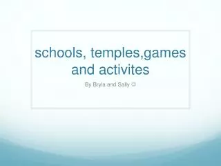 schools, temples,games and activites