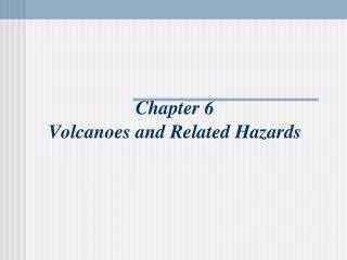Chapter 6 Volcanoes and Related Hazards