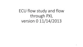 ECU flow study and flow through PXL version 0 11/14/2013