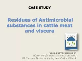 CASE STUDY Residues of Antimicrobial substances in cattle meat and viscera