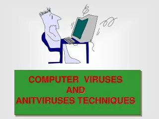 COMPUTER VIRUSES AND ANITVIRUSES TECHNIQUES