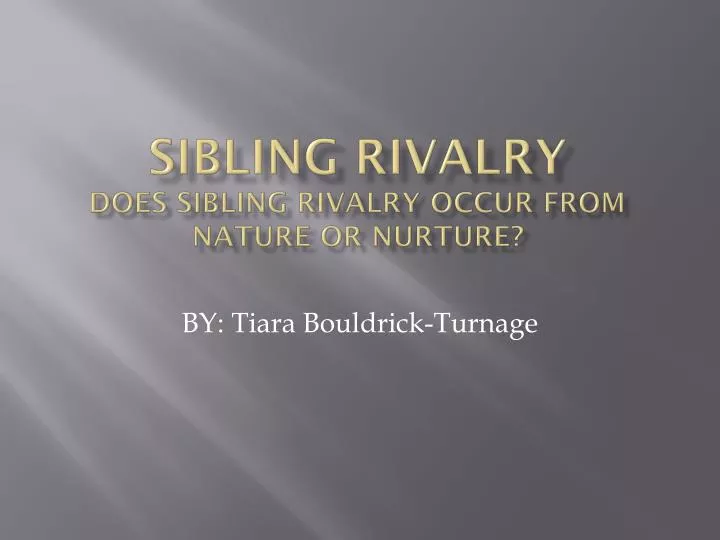 sibling rivalry does sibling rivalry occur from nature or nurture