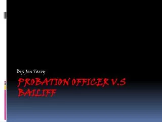 Probation Officer V.S Bailiff