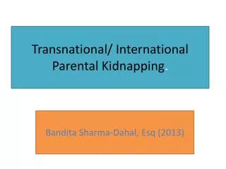 Transnational/ International Parental Kidnapping .