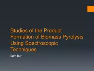 Studies of the Product Formation of Biomass Pyrolysis Using Spectroscopic Techniques
