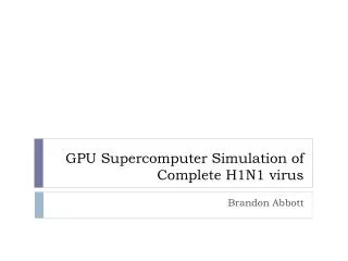 GPU Supercomputer Simulation of Complete H1N1 virus
