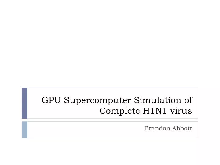 gpu supercomputer simulation of complete h1n1 virus
