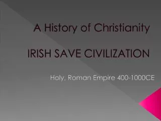 A History of Christianity IRISH SAVE CIVILIZATION