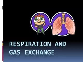 Respiration and Gas exchange