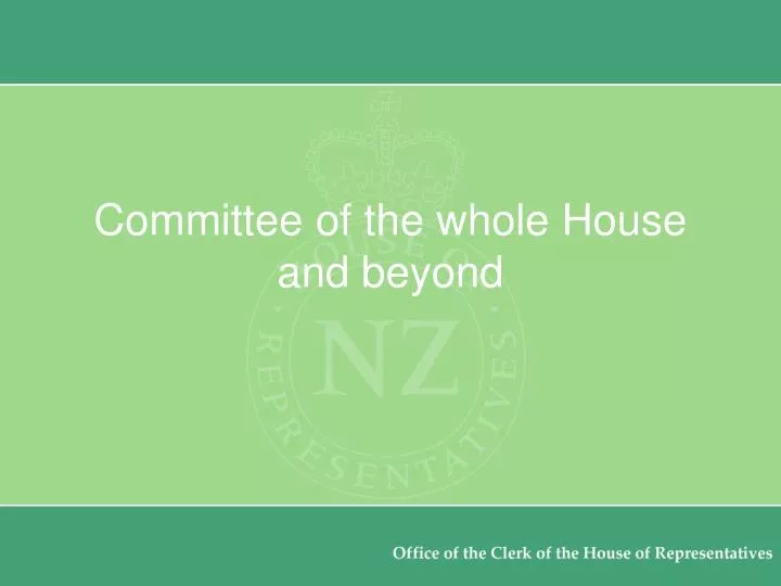 committee of the whole house and beyond