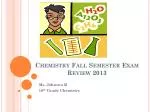 Chemistry Fall Semester Exam Review 2013