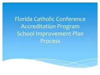 Florida Catholic Conference Accreditation Program School Improvement Plan Process