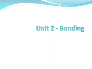 Unit 2 - Bonding