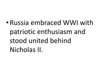 Russia embraced WWI with patriotic enthusiasm and stood united behind Nicholas II.