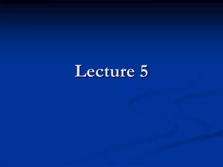 lecture 5