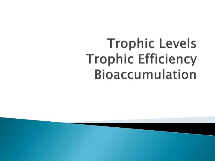 trophic levels trophic efficiency bioaccumulation