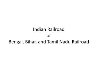 Indian Railroad or Bengal, Bihar, and Tamil N adu Railroad