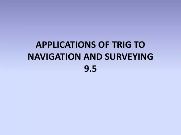 applications of trig to navigation and surveying 9 5