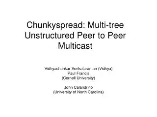 Chunkyspread: Multi-tree Unstructured Peer to Peer Multicast