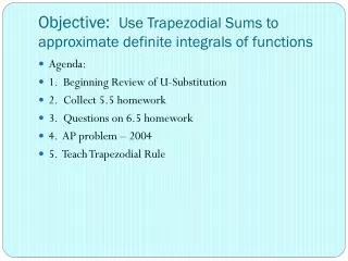 Objective: Use Trapezodial Sums to approximate definite integrals of functions