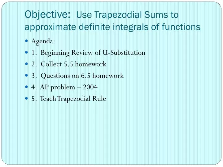 objective use trapezodial sums to approximate definite integrals of functions