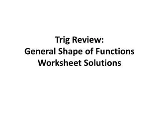 Trig Review: General Shape of Functions Worksheet Solutions