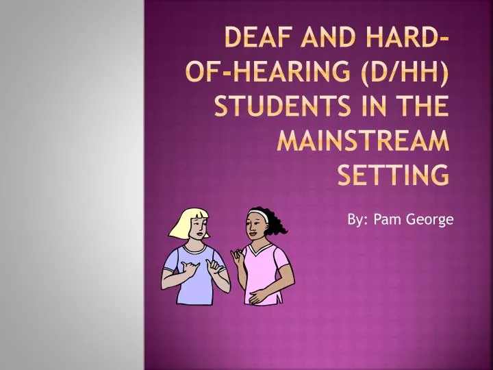 deaf and hard of hearing d hh students in the mainstream setting