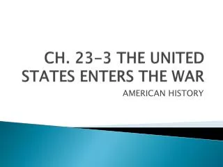 CH. 23-3 THE UNITED STATES ENTERS THE WAR