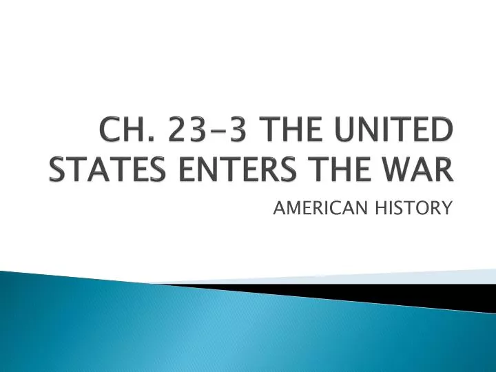 ch 23 3 the united states enters the war