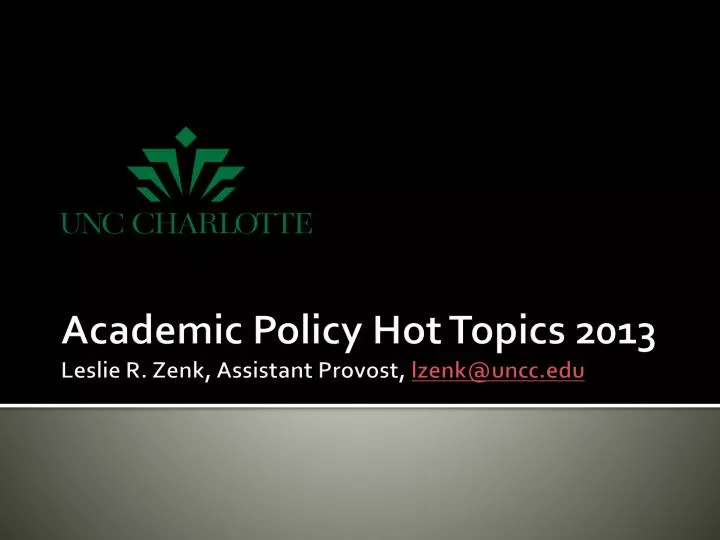 academic policy hot topics 2013 leslie r zenk assistant provost lzenk@uncc edu