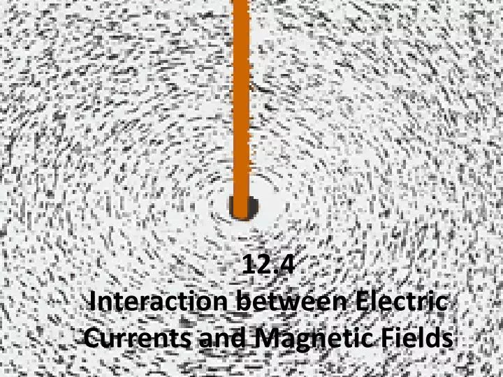 12 4 interaction between electric currents and magnetic fields