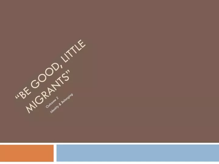 be good little migrants