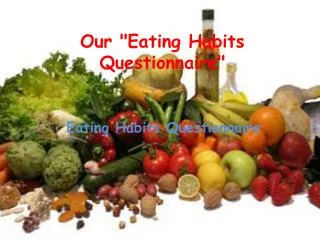 Our &quot;Eating Habits Questionnaire&quot;