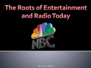 The Roots of Entertainment and Radio Today